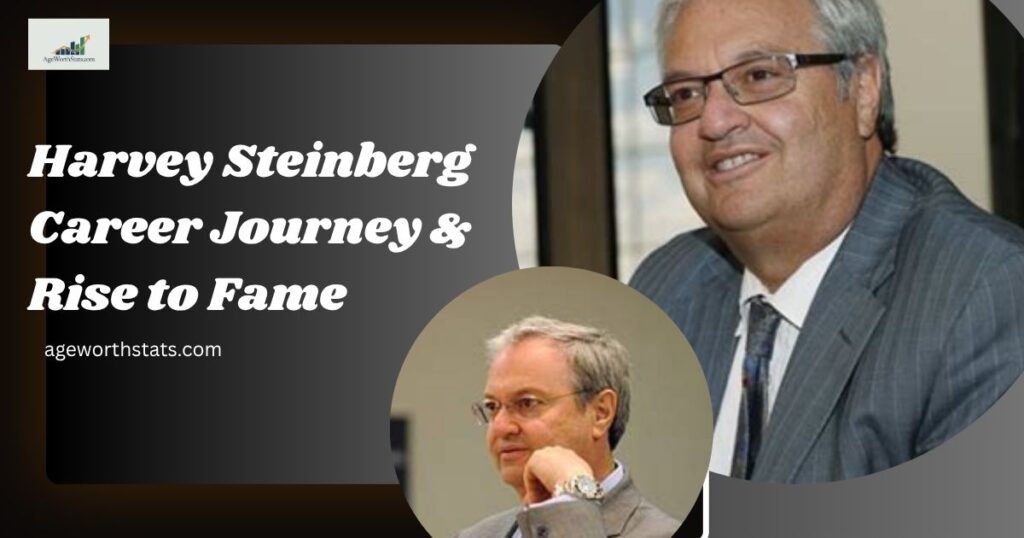 Harvey Steinberg Career Journey & Rise to Fame