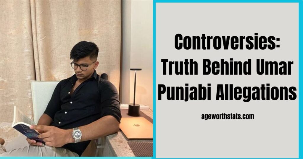 Controversies: Truth Behind Umar Punjabi Allegations