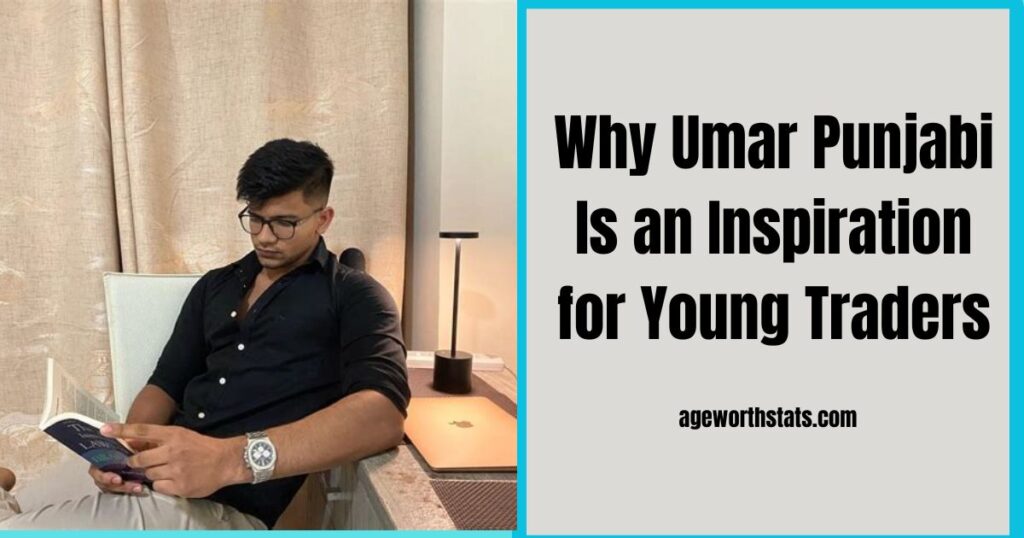 Why Umar Punjabi Is an Inspiration for Young Traders
