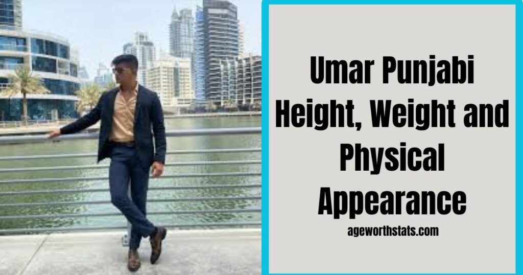 Umar Punjabi Height, Weight and Physical Appearance