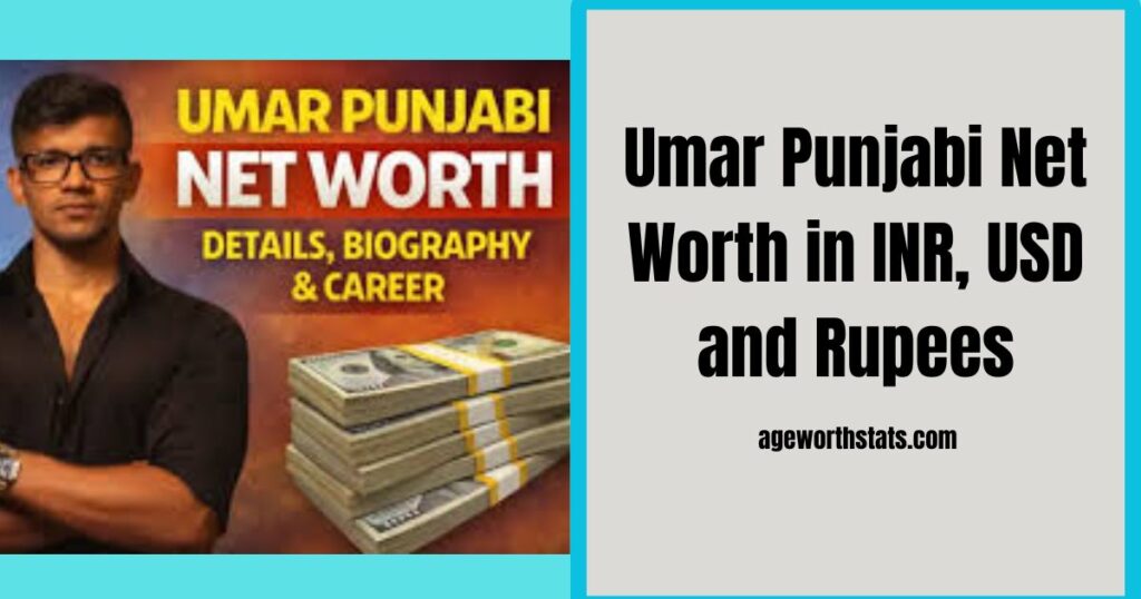 Umar Punjabi Net Worth in INR, USD and Rupees