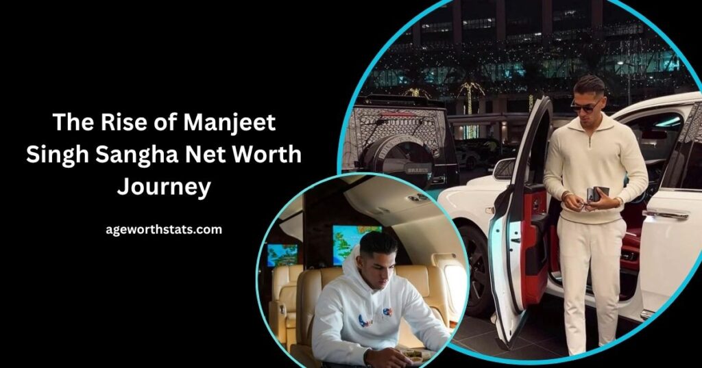 The Rise of Manjeet Singh Sangha Net Worth Journey